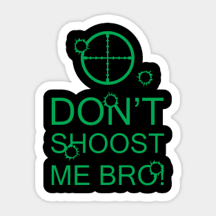 Don't Shoost Me Bro! Sticker